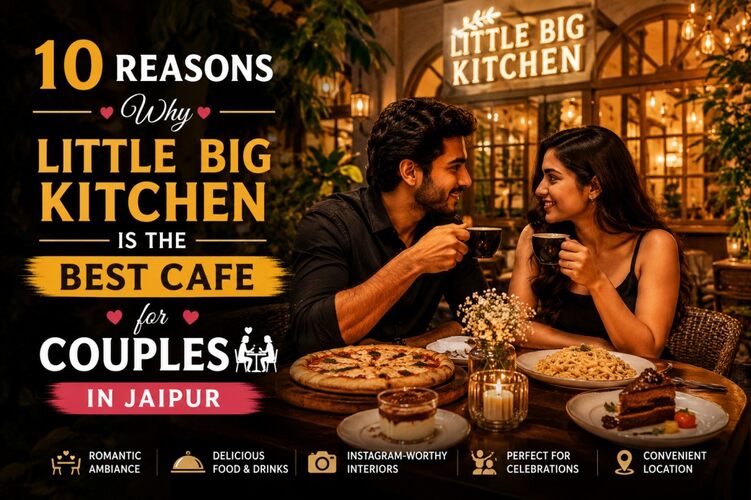 10 reasons little big kitchen is the best cafe for couples in jaipur